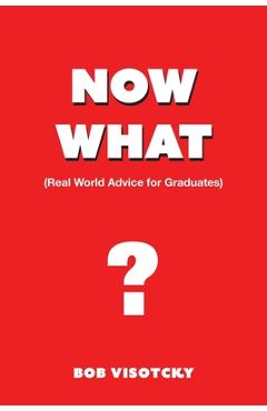 Coperta cărții 'Now What?: Real World Advice for Graduates - Bob Visotcky'