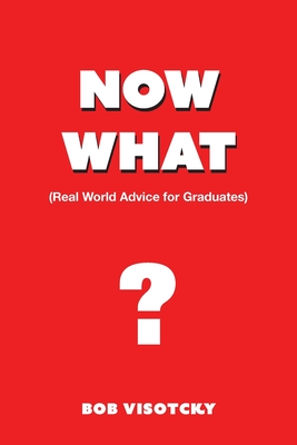 Coperta cărții 'Now What?: Real World Advice for Graduates - Bob Visotcky'