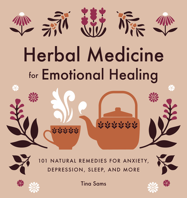 Herbal Medicine for Emotional Healing: 101 Natural Remedies for Anxiety, Depression, Sleep, and More - Tina Sams