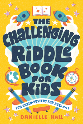 The Challenging Riddle Book for Kids: Fun Brain-Busters for Ages 9-12 - Danielle Hall