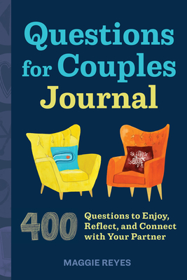 Questions for Couples Journal: 400 Questions to Enjoy, Reflect, and Connect with Your Partner - Maggie Reyes