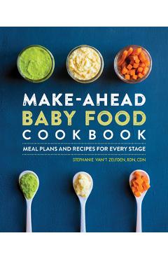 Poza produsului Make-Ahead Baby Food Cookbook: Meal Plans and Recipes for Every Stage - Stephanie Van't Zelfden