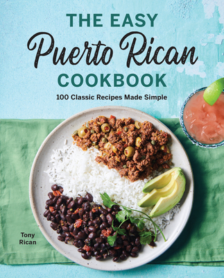 The Easy Puerto Rican Cookbook: 100 Classic Recipes Made Simple - Tony Rican