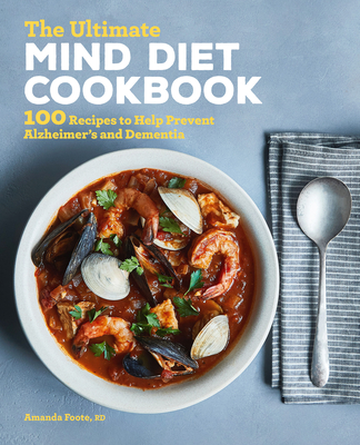 The Ultimate Mind Diet Cookbook: 100 Recipes to Help Prevent Alzheimer's and Dementia - Amanda Foote