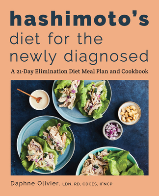 Hashimoto's Diet for the Newly Diagnosed: A 21-Day Elimination Diet Meal Plan and Cookbook - Daphne Olivier