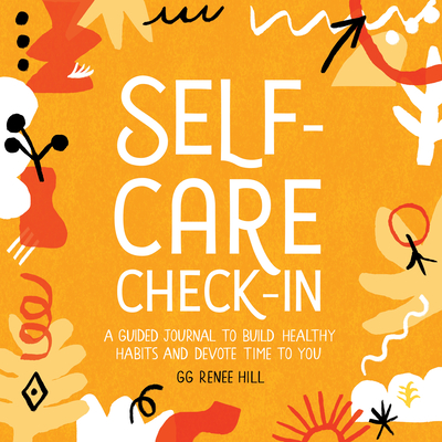 Self-Care Check-In: A Guided Journal to Build Healthy Habits and Devote Time to You - Gg Renee Hill