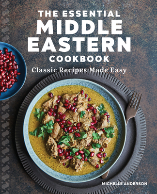 The Essential Middle Eastern Cookbook: Classic Recipes Made Easy - Michelle Anderson