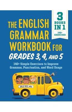 The English Grammar Workbook for Grades 3, 4, and 5: 140+ Simple Exercises to Improve Grammar, Punctuation and Word Usage - Shelly Rees