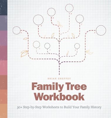 Family Tree Workbook: 30+ Step-By-Step Worksheets to Build Your Family History - Brian Sheffey