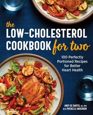 The Low-Cholesterol Cookbook for Two: 100 Perfectly Portioned Recipes for Better Heart Health - Andy De Santis