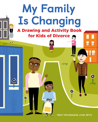 My Family Is Changing: A Drawing and Activity Book for Kids of Divorce - Tracy Mcconaghie