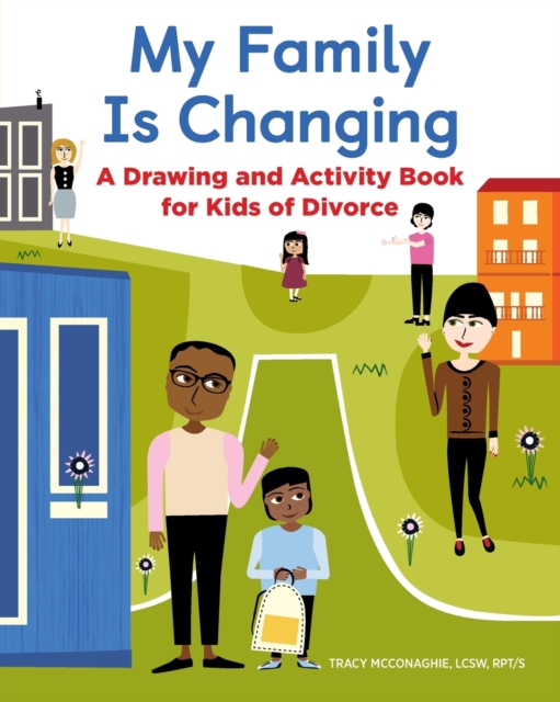 My Family Is Changing: A Drawing and Activity Book for Kids of Divorce - Tracy Mcconaghie
