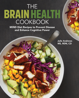 The Brain Health Cookbook: Mind Diet Recipes to Prevent Disease and Enhance Cognitive Power - Julie Andrews