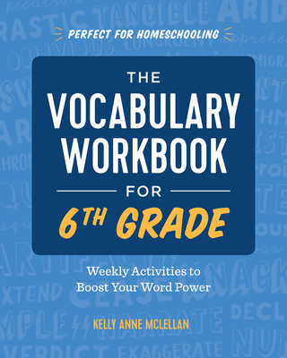The Vocabulary Workbook for 6th Grade: Weekly Activities to Boost Your Word Power - Kelly Anne Mclellan