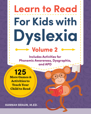 Learn to Read for Kids with Dyslexia, Volume 2: 125 More Games and Activities to Teach Your Child to Read - Hannah Braun
