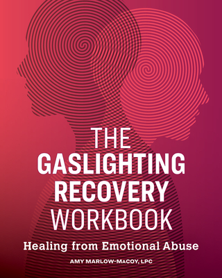 The Gaslighting Recovery Workbook: Healing from Emotional Abuse - Amy Marlow-macoy