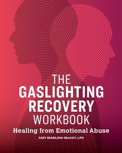 The Gaslighting Recovery Workbook: Healing from Emotional Abuse - Amy Marlow-macoy