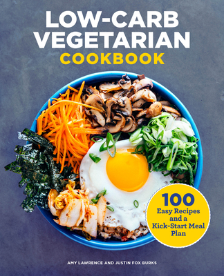 Low-Carb Vegetarian Cookbook: 100 Easy Recipes and a Kick-Start Meal Plan - Amy Lawrence