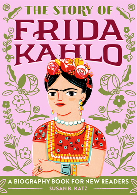 The Story of Frida Kahlo: A Biography Book for New Readers - Susan B. Katz