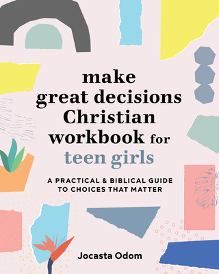 Make Great Decisions Christian Workbook for Teen Girls: A Practical & Biblical Guide to Choices That Matter - Jocasta Odom