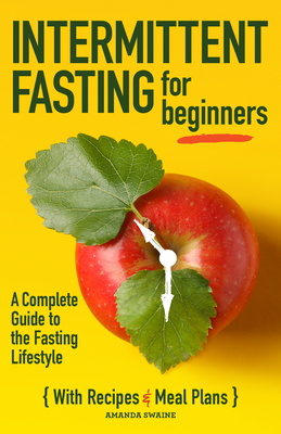 Intermittent Fasting for Beginners: A Complete Guide to the Fasting Lifestyle - Amanda Swaine