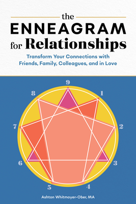 The Enneagram for Relationships: Transform Your Connections with Friends, Family, Colleagues, and in Love - Ashton Whitmoyer-ober