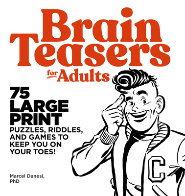 Brain Teasers for Adults: 75 Large Print Puzzles, Riddles, and Games to Keep You on Your Toes - Marcel Danesi