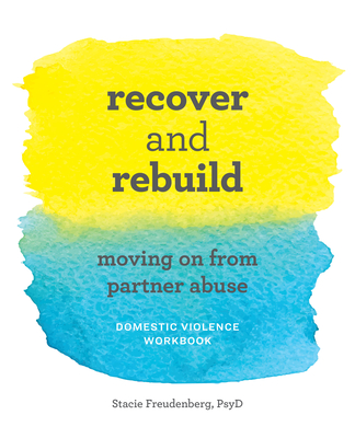 Recover and Rebuild Domestic Violence Workbook: Moving on from Partner Abuse - Stacie Freudenberg
