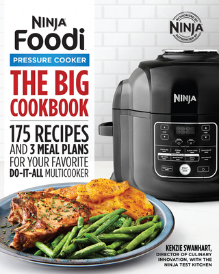 The Big Ninja Foodi Pressure Cooker Cookbook: 175 Recipes and 3 Meal Plans for Your Favorite Do-It-All Multicooker - Kenzie Swanhart