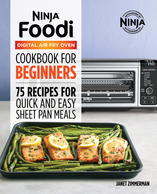 The Official Ninja Foodi Digital Air Fry Oven Cookbook: 75 Recipes for Quick and Easy Sheet Pan Meals - Janet A. Zimmerman
