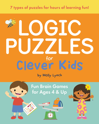 Logic Puzzles for Clever Kids: Fun Brain Games for Ages 4 & Up - Molly Lynch
