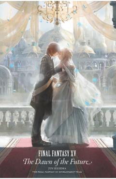 Final Fantasy XV: The Dawn of the Future - Jun Eishima