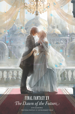 Final Fantasy XV: The Dawn of the Future - Jun Eishima