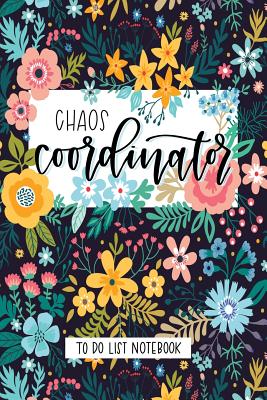 Chaos Coordinator: To Do List Notebook: To Do & Dot Grid Matrix: Modern Florals with Hand Lettering Art 0229 - June &. Lucy