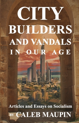 City Builders And Vandals In Our Age - Caleb Maupin