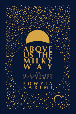 Above Us the Milky Way - Fowzia Karimi