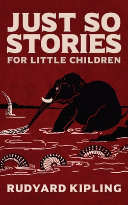 Just So Stories: The Original 1902 Edition With Illustrations by Rudyard Kipling - Rudyard Kipling