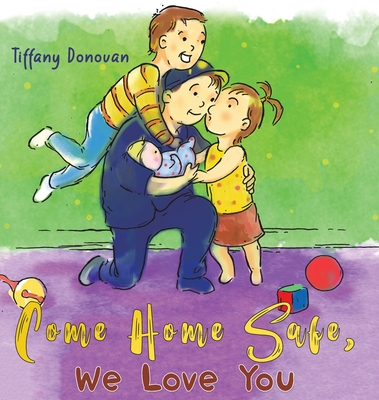 Come Home Safe, We Love You - Tiffany Donovan