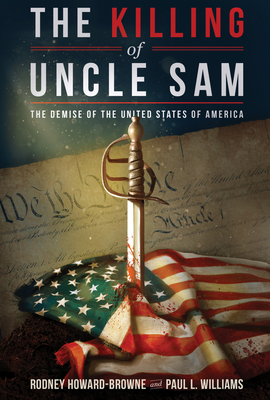 The Killing of Uncle Sam: The Demise of the United States of America - Rodney Howard-browne