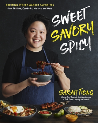 Sweet, Savory, Spicy: Exciting Street Market Food from Thailand, Cambodia, Malaysia and More - Sarah Tiong