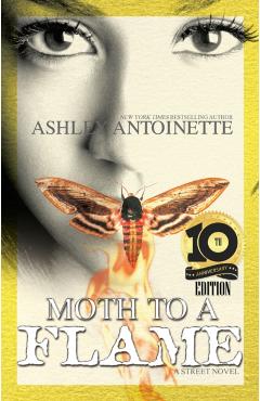 Moth to a Flame: Tenth Anniversary Edition - Ashley Antoinette