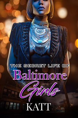 The Secret Lives of Baltimore Girls - Katt