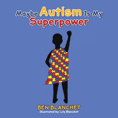 Maybe Autism Is My Superpower - Ben Blanchet