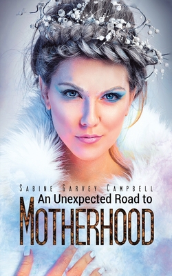 An Unexpected Road to Motherhood - Sabine Garvey Campbell