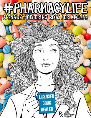 Pharmacy Life: A Snarky Coloring Book for Adults: A Funny Adult Coloring Book for Pharmacists, Pharmacy Technicians, and Pharmacy Ass - Papeterie Bleu