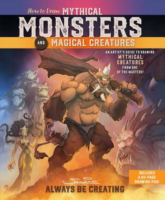 How to Draw Mythical Monsters and Magical Creatures: An Artist's Guide to Drawing Mythical Creatures from One of the Masters! - Samwise Didier
