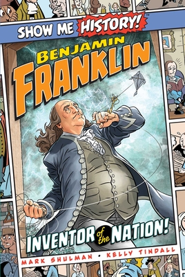 Benjamin Franklin: Inventor of the Nation! - Mark Shulman