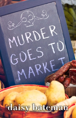 Murder Goes to Market - Daisy Bateman