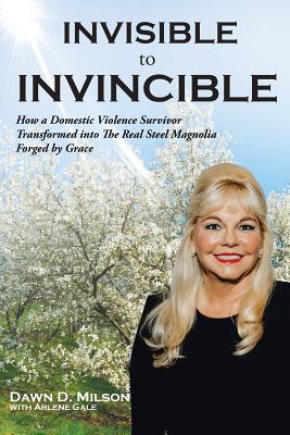 Invisible to Invincible - Dawn D. Milson