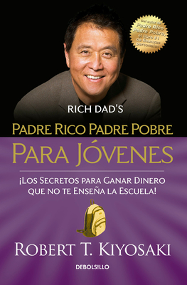 Padre Rico Padre Pobre Para J�venes = Rich Dad Poor Dad for Teens - Robert T. Kiyosaki